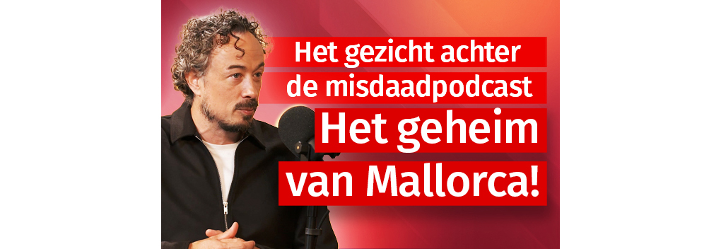 Het gezicht achter de misdaadpodcast Het geheim van Mallorca!