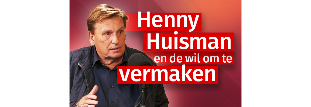 Henny Huisman en de wil om te vermaken