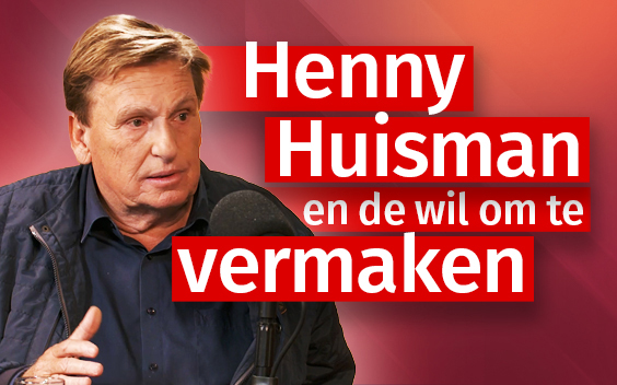 Henny Huisman en de wil om te vermaken