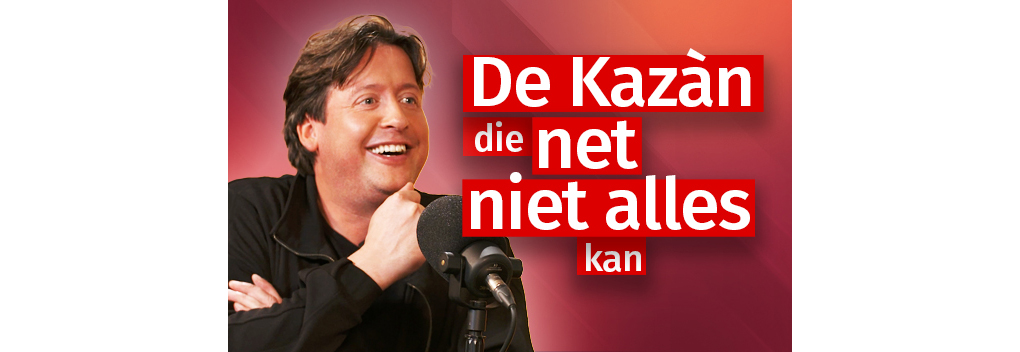 De Kazàn die net niet alles kan