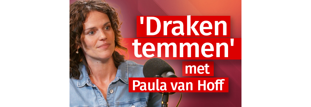 ‘Draken temmen’ met Paula van Hoff