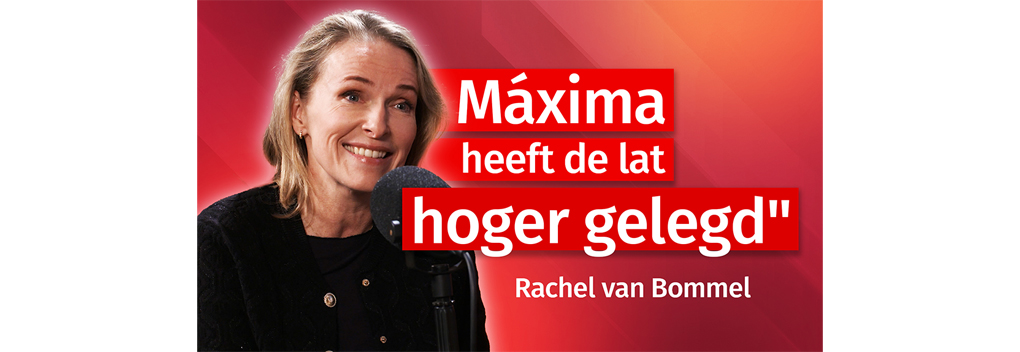 “Máxima heeft de lat hoger gelegd”